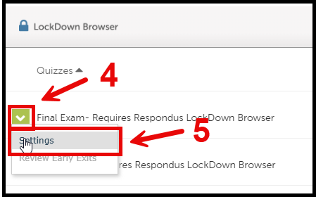 LockDown Browser tab showcasing all of the course's quizzes, step 4 pointing to the arrow to the left of the quiz "Final Exam- Requires Respondus LockDown Browser", Step 5 pointing at the "Settings" dropdown