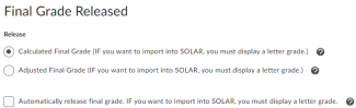 Final Grade Released Settings showing 2 options: Calculated Final Grade (IF you want to import into SOLAR, you must display a letter grade) Adjusted Final Grade (IF you want to import into SOLAR, you must display a letter grade) and a checkbox: Automatically release final grade. IF you want to import into SOLAR, you must display a letter grade